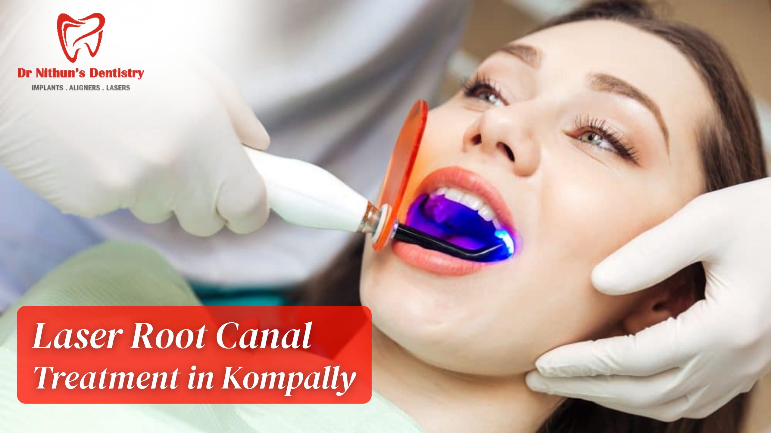 Best Laser Root Canal Treatment in Kompally at Nithun’s Dentistry